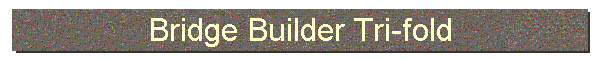 Bridge Builder Tri-fold